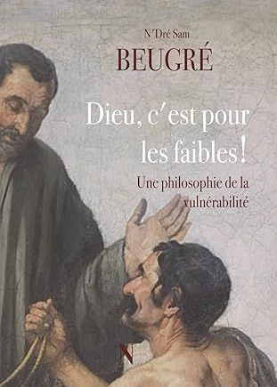 Dieu, c’est pour les faibles: Une philosophie de la vulnérabilité